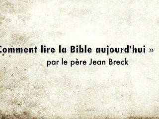 « Comment lire la Bible aujourd’hui » par le père Jean Breck