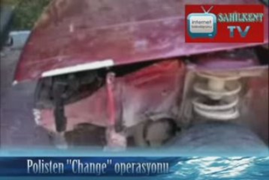 Polisten ''Change'' operasyonu