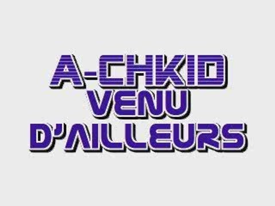 AchKid venu d'ailleurs