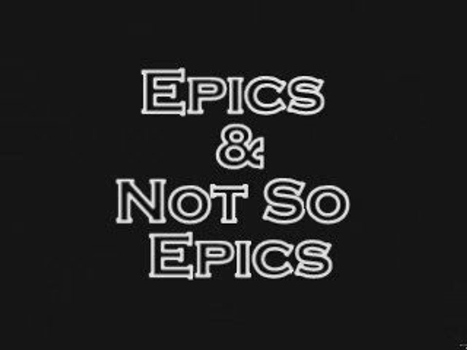 Epics & Not so Epics