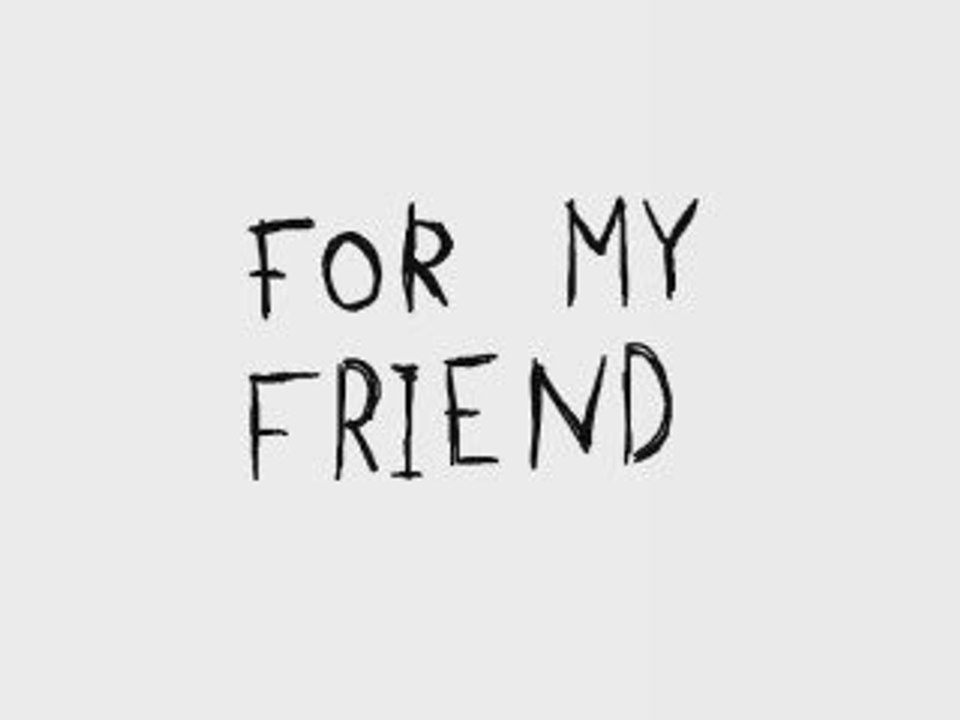 for my friend