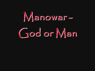 Manowar God or Man
