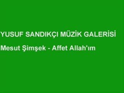 Mesutsimsek-Affet Allah'ım