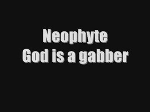 Neophyte God is a gabber