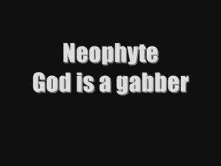 Neophyte God is a gabber