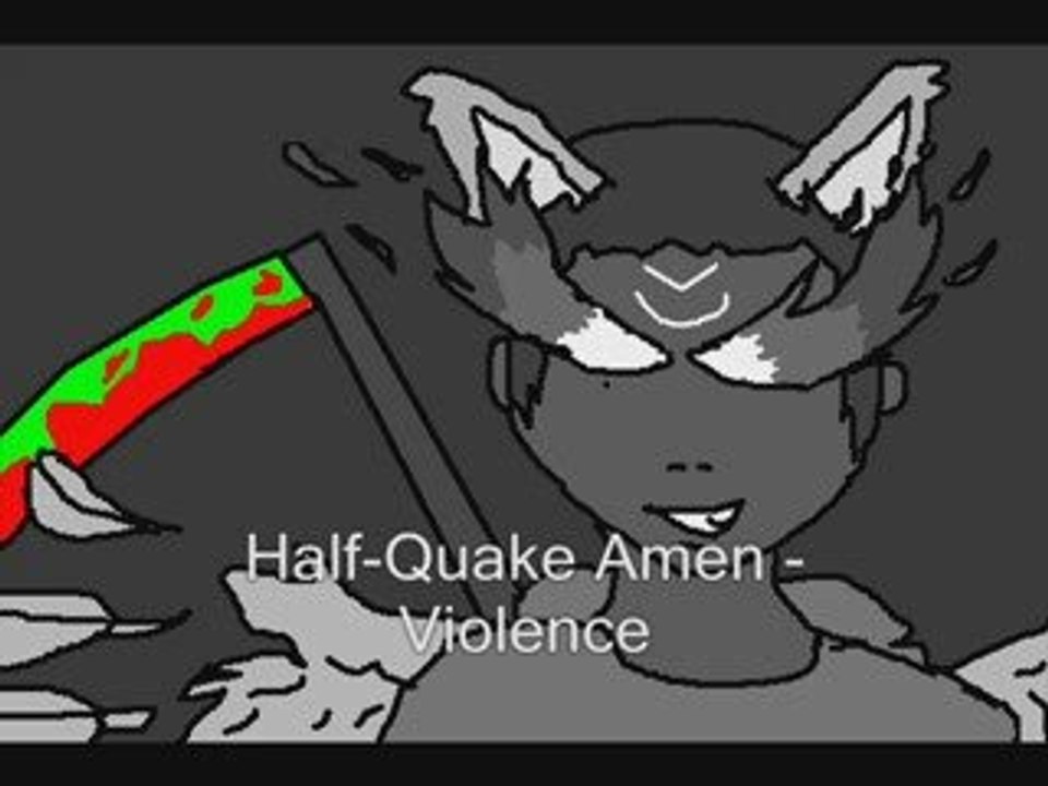 Half-Quake Amen : Violence