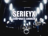 SERIEYX - Corporate Church - clip officiel