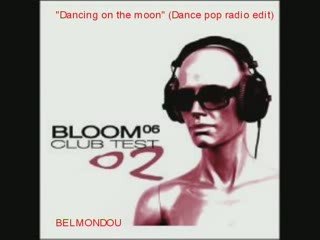 Bloom 06(Ex Eiffel 65) "Dancing on the moon"(Dance pop radio