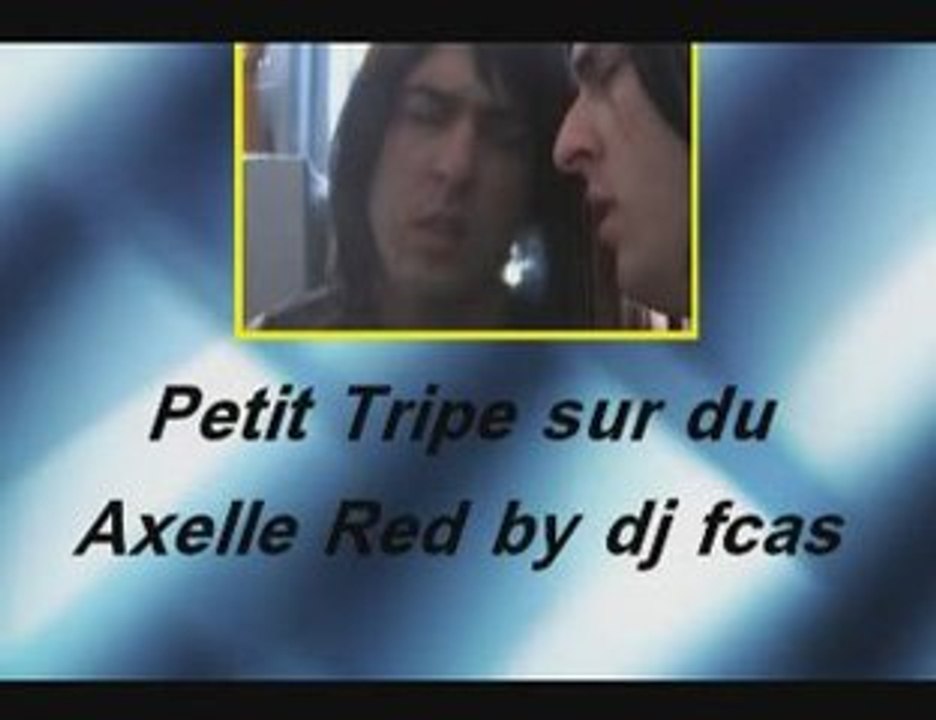 Petit Tripe sur du Axelle Red by dj fcas