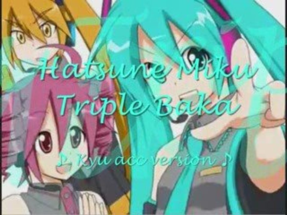 Hatsune Miku, Triple Baka ~ Kyu-A ~ 2009